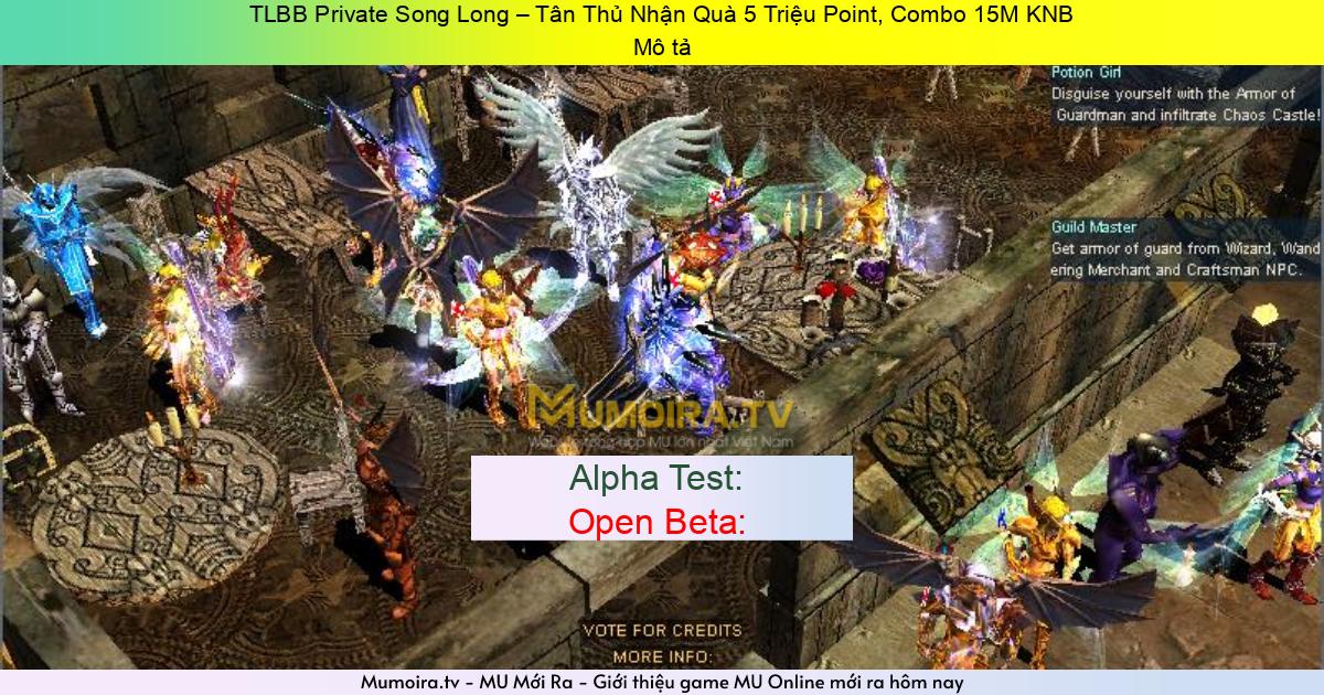 Game Private Mới ra,TLBB Private Song Long – Tân Thủ Nhận Quà 5 Triệu Point, Combo 15M KNB