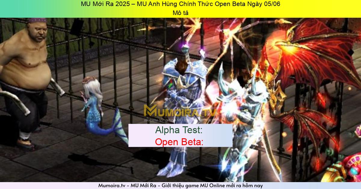 Game Private Mới ra,MU Mới Ra 2025 – MU Anh Hùng Chính Thức Open Beta Ngày 05/06