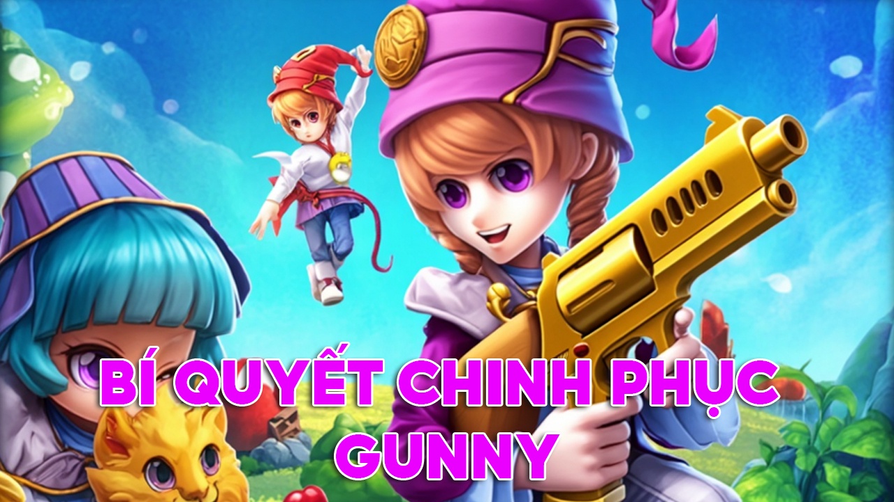 Cách Chơi Gunny Hiệu Quả 